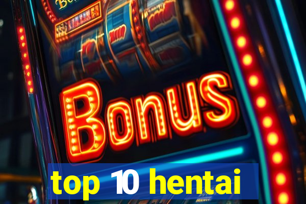 top 10 hentai